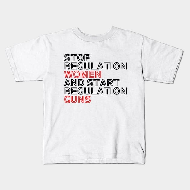 Stop regulating women and start regulating guns - Gun control, Pro choice Essential Kids T-Shirt by Aldrvnd